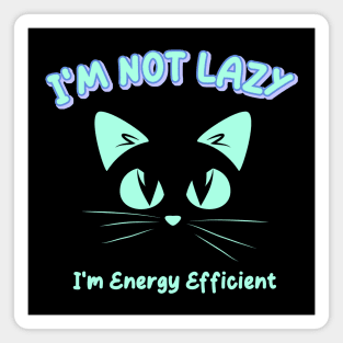 I'm Not Lazy, I'm Energy Efficient Magnet